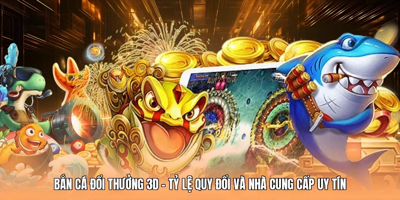 bắn cá đổi thưởng 3D
