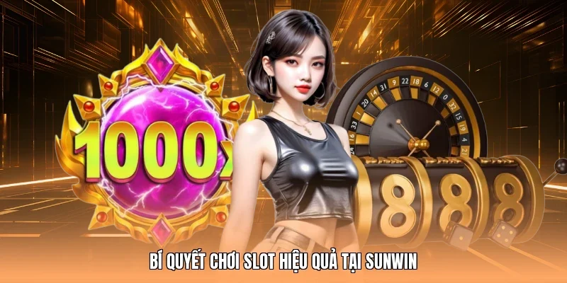 Bí quyết chơi slot hiệu quả tại Sunwin