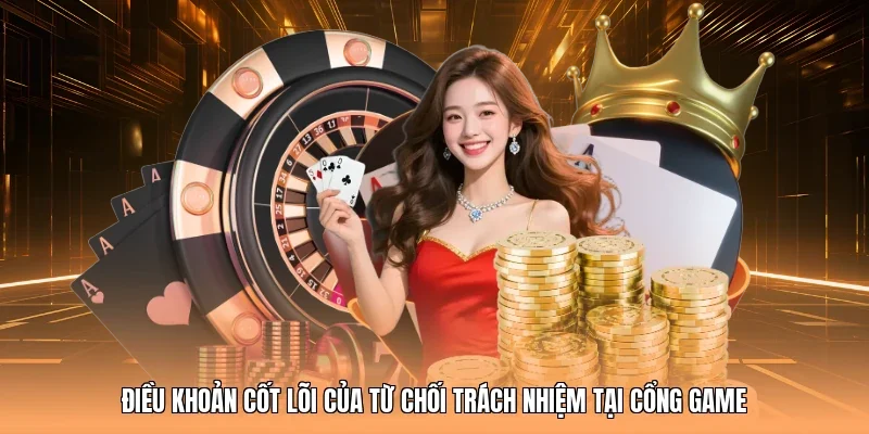 Điều khoản cốt lõi của từ chối trách nhiệm tại cổng game