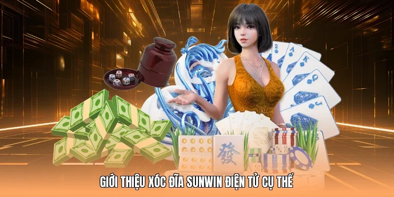 Giới thiệu xóc đĩa Sunwin điện tử cụ thể