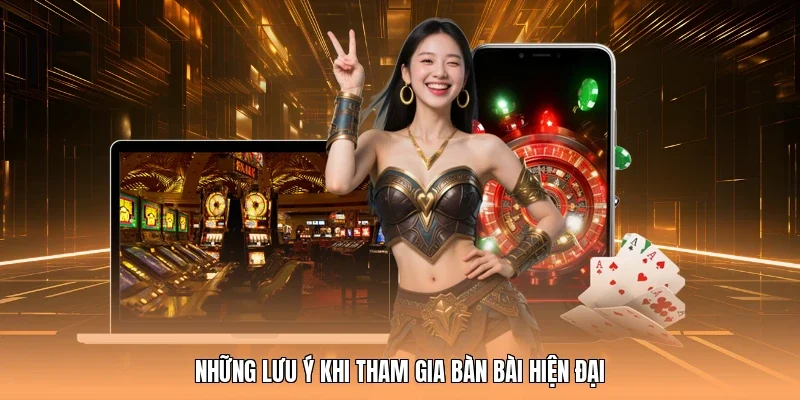 Những lưu ý khi tham gia bàn bài hiện đại