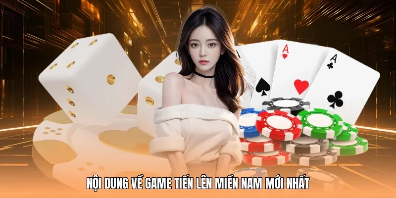 Nội dung về game tiến lên miền Nam mới nhất