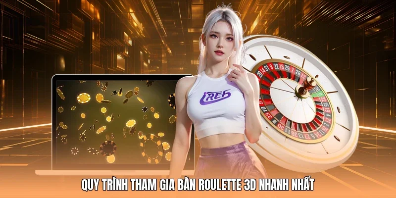 Quy trình tham gia bàn Roulette 3D nhanh nhất
